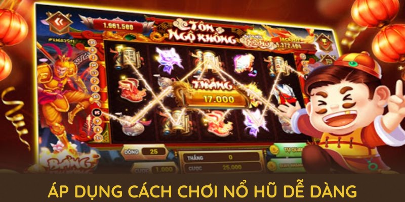 Áp dụng cách chơi nổ hũ dễ dàng để tăng chiến thắng tại 789P