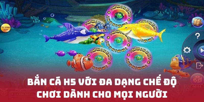 Bắn cá H5 với đa dạng chế độ chơi dành cho mọi người