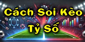 Cách soi kèo tỷ số