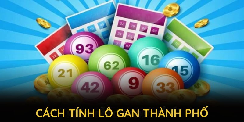 Cách tính lô gan thành phố và hướng dẫn chi tiết cho người mới