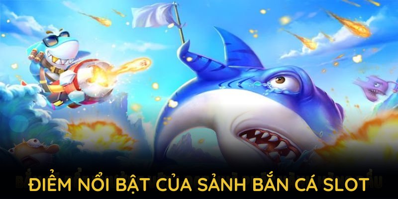 Khám phá những điểm nổi bật của sảnh bắn cá slot tại 789P