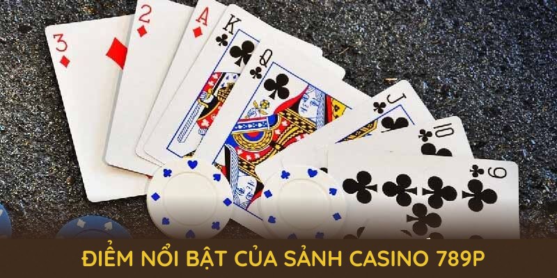 Những điểm nổi bật của sảnh casino 789P