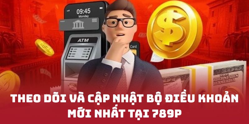 Theo dõi và cập nhật bộ điều khoản mới nhất tại 789P