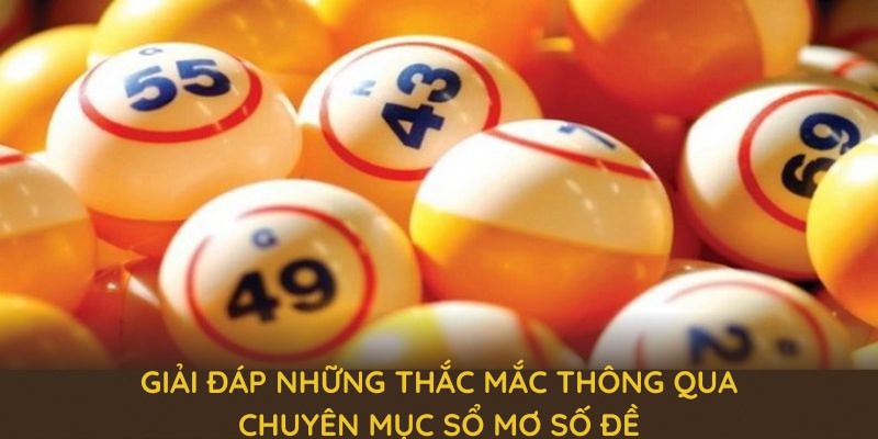 Giải đáp những thắc mắc của người chơi thông qua chuyên mục sổ mơ số đề