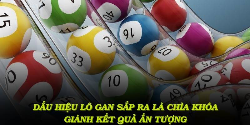 Biết vận dụng dấu hiệu lô gan sắp ra kịp thời là chìa khóa giành kết quả ấn tượng