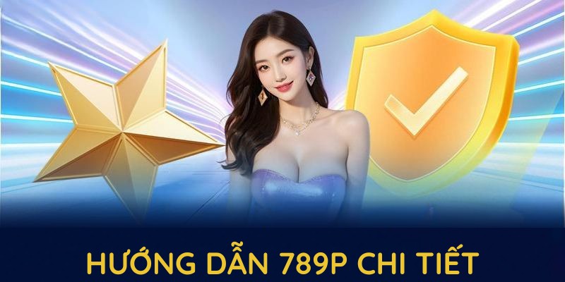 Hướng dẫn 789P chi tiết