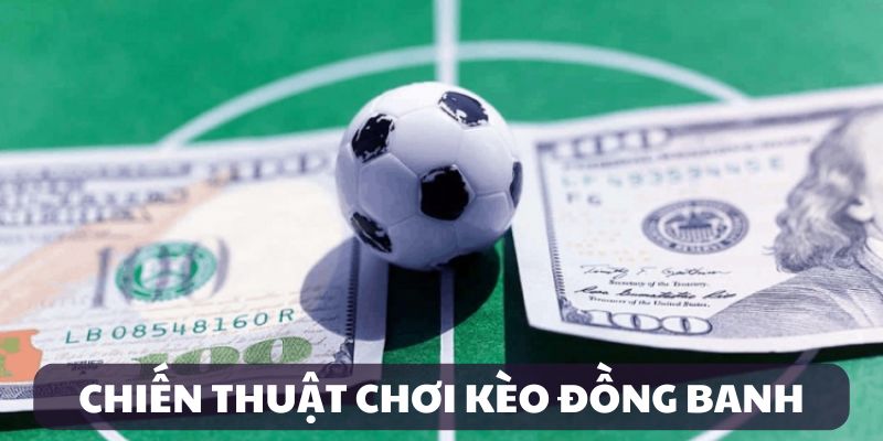 Chiến thuật chơi kèo hiệu quả