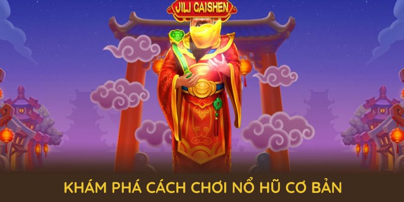 Khám phá cách chơi nổ hũ cơ bản để tự tin chinh phục giải thưởng tại 789P