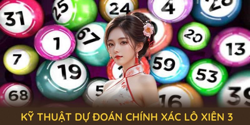 Các kỹ thuật dự đoán chính xác lô xiên 3 được nhiều người chơi áp dụng