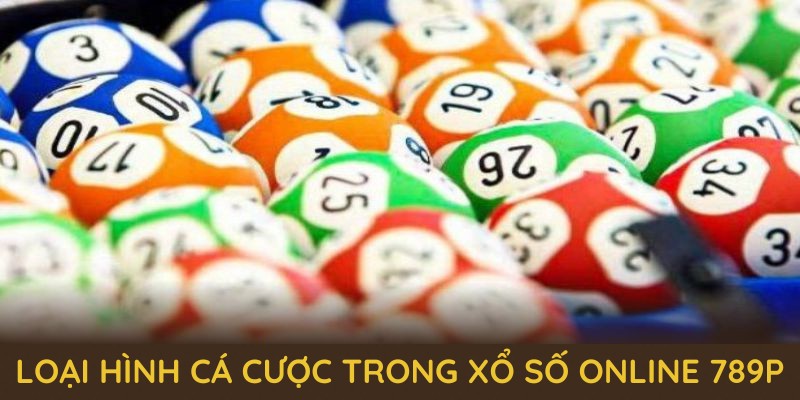 Những loại hình cá cược đặc sắc nhất trong sảnh xổ số online 789P