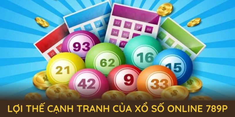 Khám phá những lợi thế cạnh tranh của sảnh xổ số online 789P