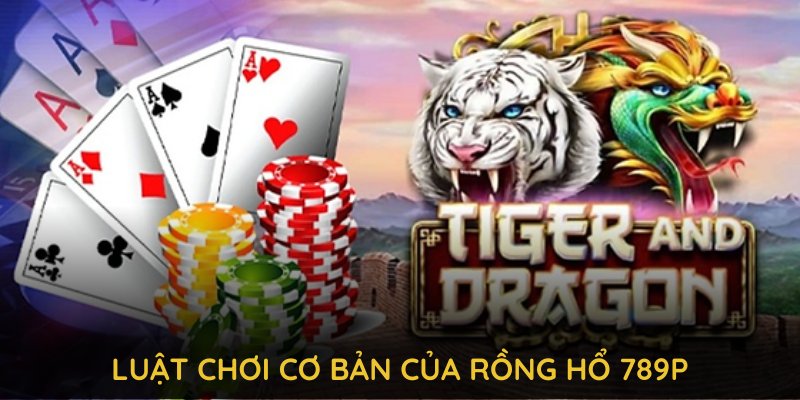 Luật chơi cơ bản của rồng hổ 789P dành cho người mới bắt đầu