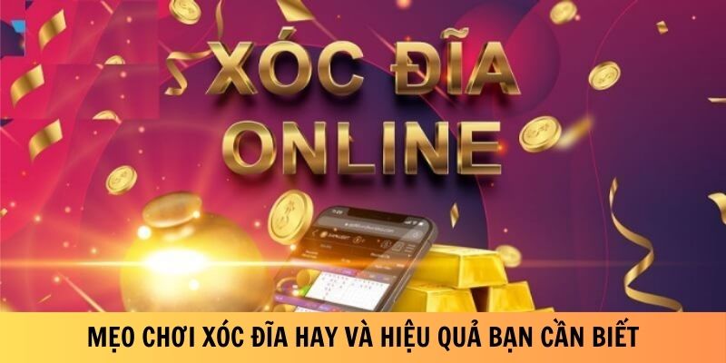 Mẹo chơi xóc đĩa hay và hiệu quả bạn cần biết