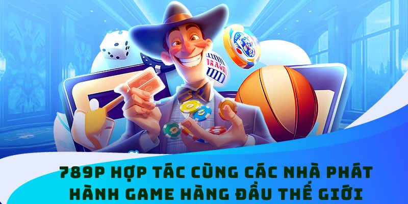 789P hợp tác cùng các nhà phát hành game hàng đầu thế giới