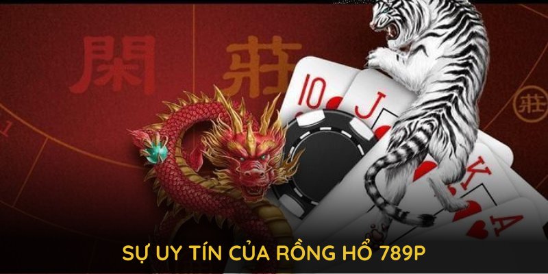 Giới thiệu ngắn gọn về sự uy tín của rồng hổ 789P tại cổng game 789P