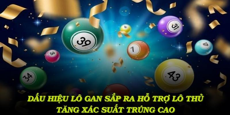 Dấu hiệu lô gan sắp ra độc đáo hỗ trợ lô thủ xác suất trúng cao